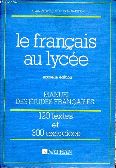 LE FRANCAIS AU LYCEE - MANUEL DES ETUDES FRANCAISES - 120 TEXTES ET 300 EXERCICES