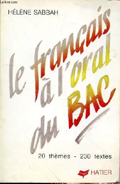 LE FRANCAIS A L'ORAL DU BAC - 20 THEMES - 230 TEXTES