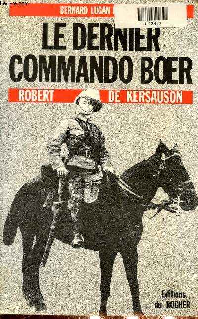 LE DERNIER COMMANDO BOER - Un volontaire francais dans la guerre anglo-boer, 1900-1902