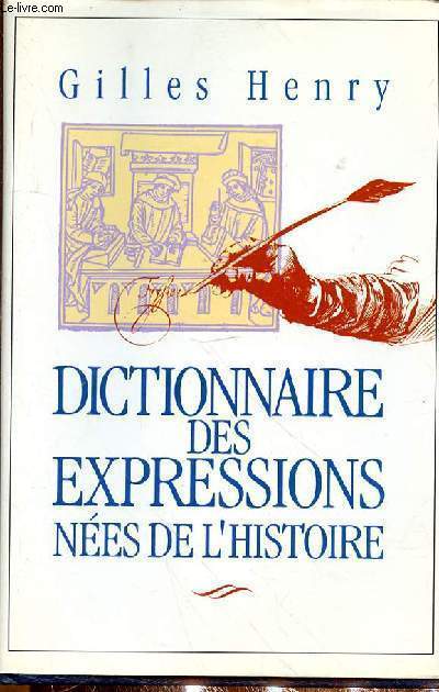 DICTIONNAIRE DES EXPRESSIONS NEES DE L'HISTOIRE