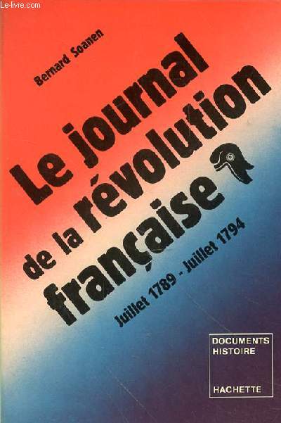 LE JOURNAL DE LA REVOLUTION FRANCAISE - JUILLET 1789 - JUILLET 1794