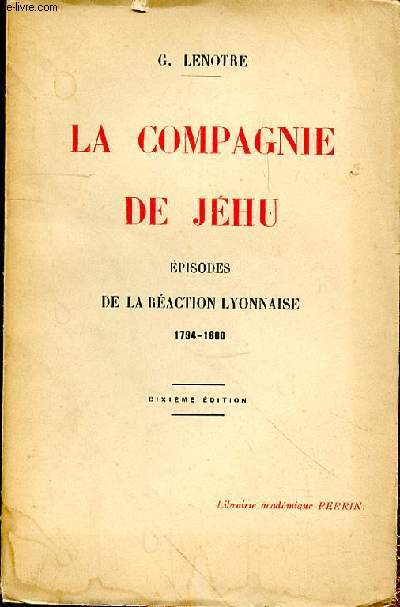 LA COMPAGNIE DE JEHU - EPISODES DE LA REACTIONS LYONNAISE - 1794-1800 - 10EME EDITION