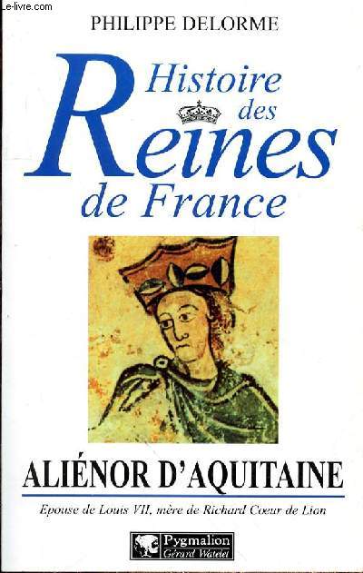 HISTOIRE DES REINES DE FRANCE : ALENIOR D'AQUITAINE