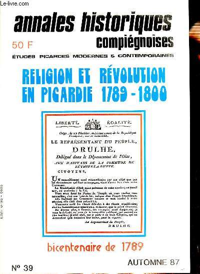 ANNALES HISTORIQUES COMPIEGNOISES - ETUDES PICARDES MODERNES & CONTEMPORAINES - RELIGION ET REVOLUTION EN PICARDIE 1789-1800 - BICENTENAIRE DE 1789 -N39 - AUTOMNE 87 -*Editorial(J. BERNET) - Prface(B. PLONGERON)