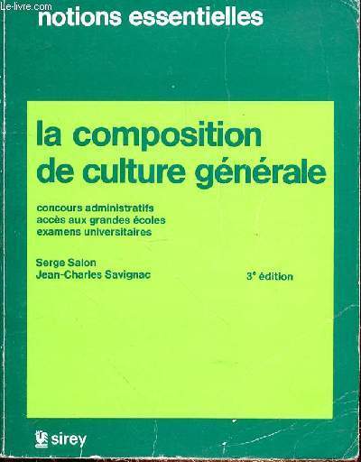 LA COMPOSITION DE CULTURE GENERALE - CONCOURS ADMINISTRATIFS - ACCES AUX GRANDES ECOLES - EXAMENS UNIVERSITAIRES - 3e EDITION