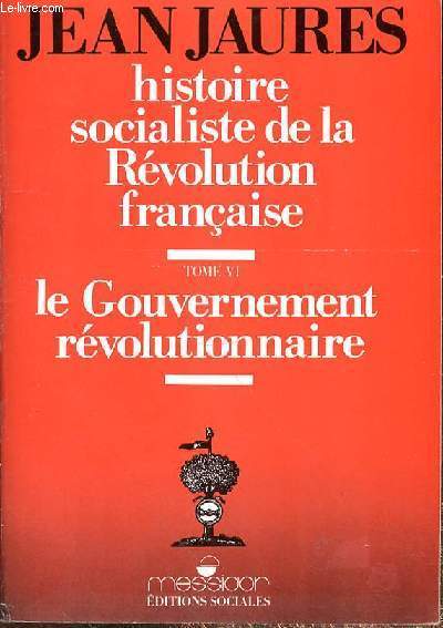 HISTOIRE SOCIALISTE DE LA REVOLUTION FRANCAISE - TOME VI - LE GOUVERNEMENT REVOLUTIONNAIRE