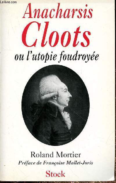 ANACHARSIS CLOOTS OU L'UTOPIE FOUDROYEE