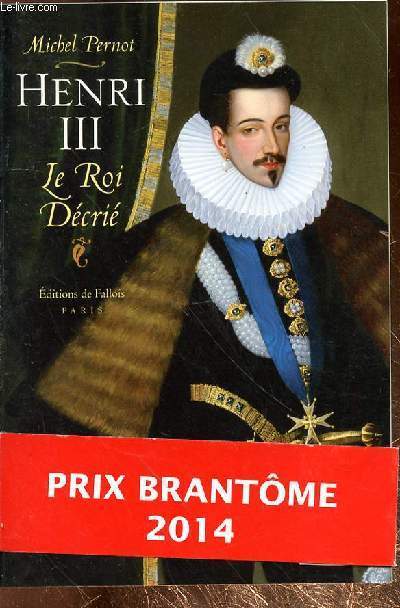 HENRI III - LE ROI DECHIRE