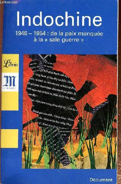 INDOCHINE 1946-1954 : DE LA PAIX MANQUEE A LA SALE GUERRE - DOCUMENT