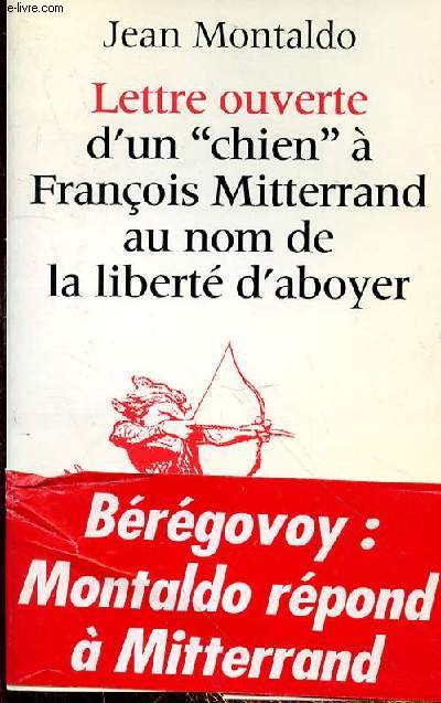 LETTRE OUVERTE D'UN CHIEN A FRANCOIS MITTERRAND AU NOM DE LA LIBERTE D'ABOYER