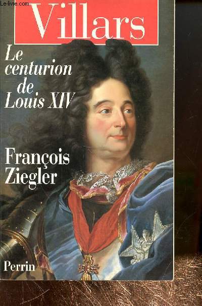 VILLARS LE CENTURIONS DE LOUIS XIV