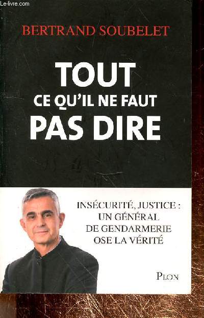 TOUT CE QU'IL NE FAUT PAS DIRE - INSECURITE JUSTICE : UN GENERAL DE GENDARMERIE OSE LA VERITE