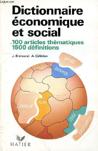 DICTIONNAIRE ECONOMIQUE ET SOCIAL - 100 ARTICLES THEMATIQUES - 1500 DEFINITIONS