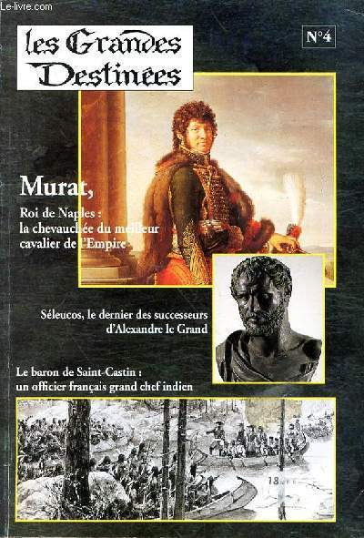 LES GRANDES DESTINEES N4 - SELEUCOS 1ER NIKATOR - JOHACHIM MURAT MARECHAL D'EMPIRE ER ROI DE NAPLES - MURAT LIE SON DESTIN A CELUI DE BONAPARTE - EN QUETE D'UN ETAT - MURAT ROI DE NAPLES - LA TRAHISON - MIYAMOTO MUSUSHI - UN OFFICIER FRANCAIS GRAND CHEF