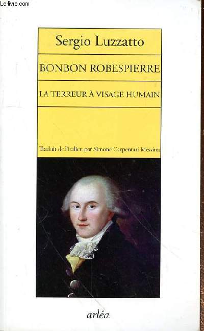 BONBON ROBESPIERRE - LA TERREUR A VISAGE HUMAIN