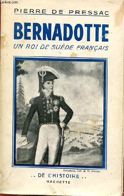 BERNADOTTE UN ROI DE SUEDE FRANCAIS