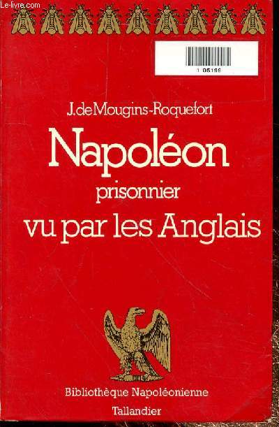 NAPOLEON PRISONNIER VU PAR LES ANGLAIS - COLLECION BIBLIOTHEQUE NAPOLEONIENNE.