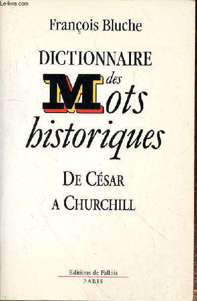 DICTIONNAIRE DES MOTS HISTORIQUES DE CESAR A CHURCHILL