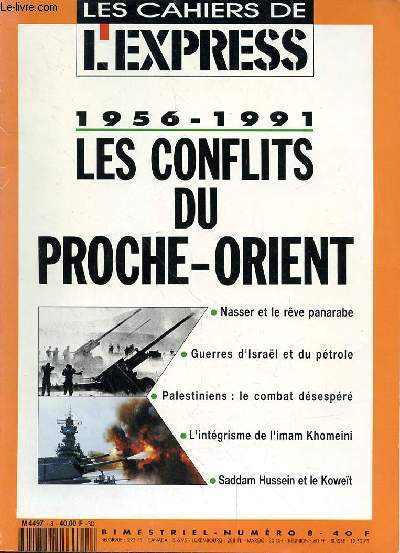 LES CAHIERS DE L'EXPRESS-BIMESTRIEL N8 - 1956-1991 - LES CONFLITS DU PROCHE-ORIENT - NASSER ET LE REVE PANARABE - GUERRES D'ISRAEL ET DU PETROLE - PALESTINIENS : LE COMBAT DESESPERE - L'INTEGRISME DE L'IMAM KHOMEINI - SADDAM HUSSEIN ET LE KOWEIT -