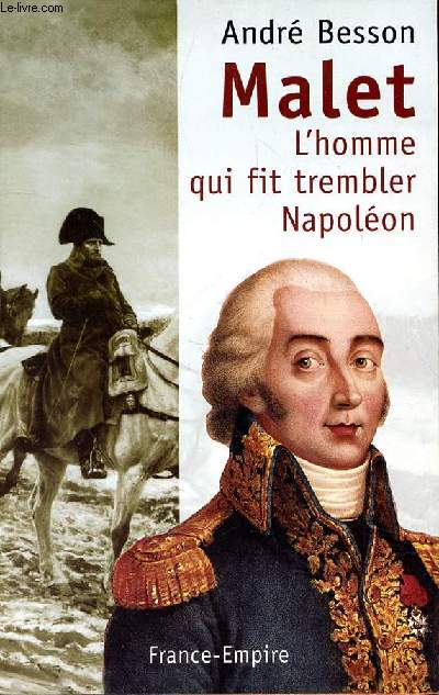 MALET L'HOMME QUI FIT TREMBLER NAPOLEON