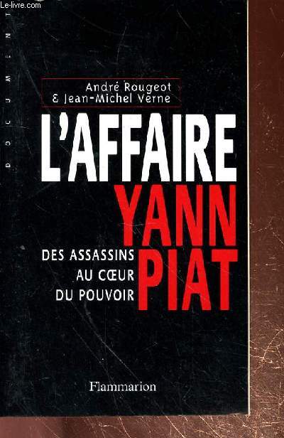 L'AFFAIRE YANN PIAT - DES ASSASSINS AU COEUR DU POUVOIR