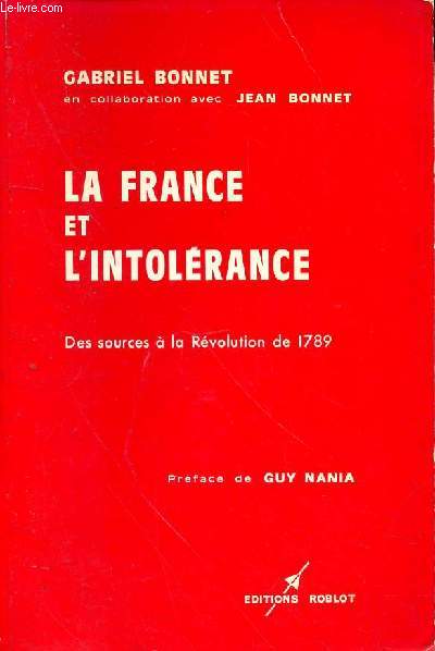 LA FRANCE ETL'INTOLERANCE - DES SOURCES A LA REVOLUTION DE 1789