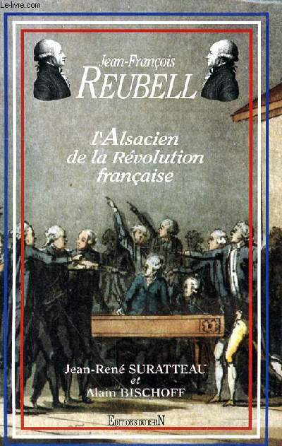 JEAN-FRANCOIS REUBELL L'ALSACIEN DE LA REVOLUTION FRANCAISE