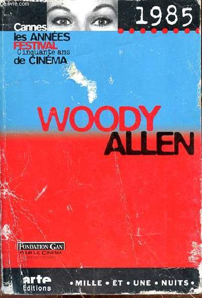 CANNES LES ANNEES FESTIVAL - CINQUANTE ANS DE CINEMA - WOODY ALLEN - 1985