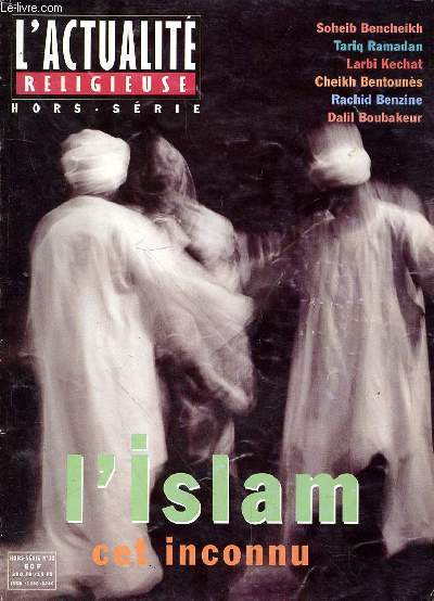 L'ACTUALITE RELIGIEUSE HORS SERIE N12 - L'ISLAM CET INCONNU - VISAGES DE L'ISLAM - ISLAM ET OCCIDENT - SOURCES DE L'ISLAM