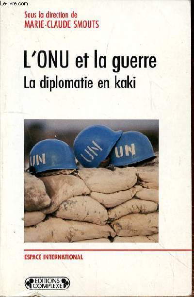 L'ONU ET LA GUERRE - LA DIPLOMATIE EN KAKIE