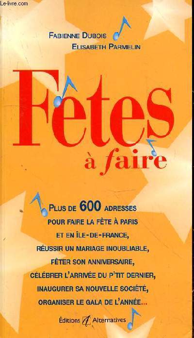 FETES A FAIRE - PLUS DE 600 ADRESSES POUR FAIRE LA FETE A PARIS ET EN ILE DE FRANCE