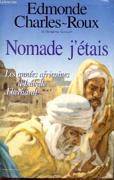 NOMADE J'ETAIS - LES ANNEES AFRICAINES D'ISABELLE EBERHARDT