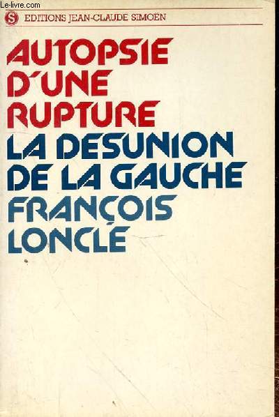 AUTOPSIE D'UNE RUPTURE - LA DESUNION DE LA GAUCHE