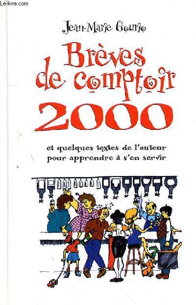 BREVES DE COMPTOIR 2000 ET QUELQUES TEXTES DE L'AUTEUR POUR APPRENDRE A S'EN SERVIR