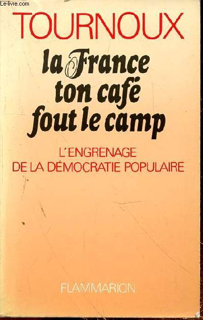 LA FRANCE TON CAFE FOUT LE CAMP - L'ENGRENAGE DE LA DEMOCRATIE POPULAIRE