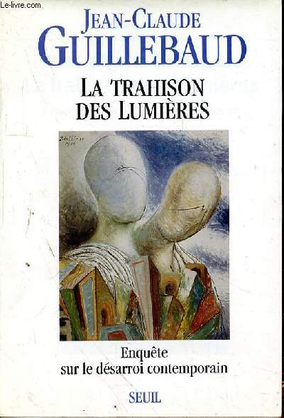 LA TRAHISON DES LUMIERES - ENQUETE SUR LE DESARROI CONTEMPORAIN