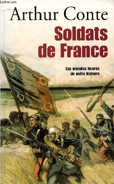 SOLDATS DE FRANCE - LES GRANDES HEURES DE NOTRE HISTOIRE