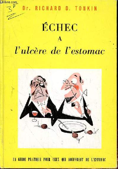 ECHEC A L'ULCERE DE L'ESTOMAC - LE GUIDE PRATIQUE POUR CEUX QUI SOUFFRENT DE L'ESTOMAC