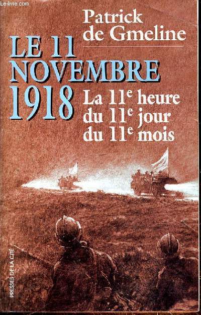 LE 11 NOVEMBRE 1918 - LA 11e HEURE DU 11e JOUR DU 11e MOIS