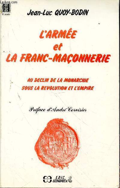 L'ARMEE ET LA FRANC MACONNERIE - AU DECLIN DE LA MONARCHIE SOUS LA REVOLUTION ET L'EMPIRE