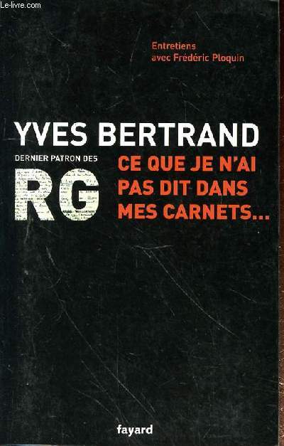 CE QUE JE N'AI PAS DIT DANS MES CARNETS... DERNIER PATRON DES RG
