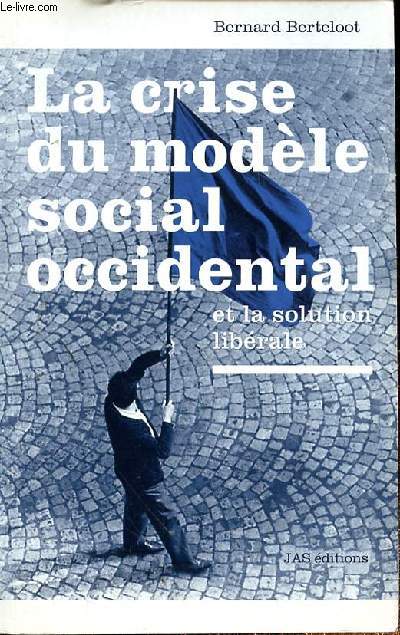 LA CRISE DU MODELE SOCIAL OCCIDENTAL ET LA SOLUTION LIBERALE