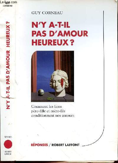 N'Y A-T-IL PAS D'AMOUR HEUREUX? COMMENT LES LIENS PERE-FILLE ET MERE-FILS CONDITIONNENT NOS AMOURS