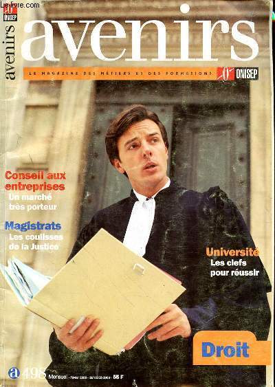 AVENIRS - LE MAGAZINE DES METIERS ET DES FORMATIONS - ONISEP - CONSEILS AUX ENTREPRISES UN MARCHE TRES PORTEUR - MAGISTRATS LES COULISSES DE LA JUSTICE - UNIVERSITE LES CLEFS POUR REUSSIR - DROIT - N498 - FEVRIER 1999