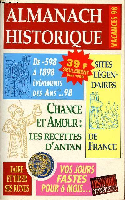 ALMANACH HISTORIQUE VACANCES 98 - DE -598 A 1898 EVENEMENTS DES ANS ..98 - CHANCE ET AMOUR : RECETTES D'ANTAN - SITES LEGENDAIRES DE FRANCE - FAIRE ET TIRER SES RUNES - VOS JOURS FASTES POUR 6 MOIS