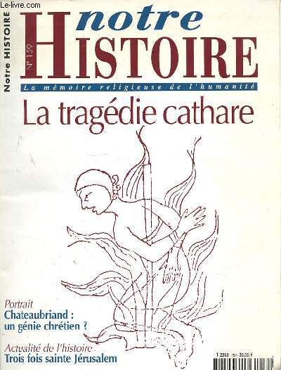 NOTRE HISTOIRE N159 - LA MEMOIRE RELIGIEUSE DE L'HUMANITE : LA TRAGEDIE CATHARE - PORTRAIT CHATEAUBRIAND : UN GENIE CHRETIEN? - ACTUALITE DE L'HISTOIRE TROIS FOIS SAINTE JERUSALEM - OCTOBRE 1998