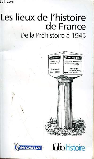 LES LIEUX DE L'HISTOIRE DE FRANCE - DE LA PREHISTOIRE A 1945