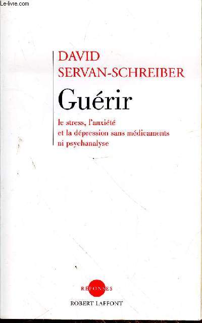 GUERIR - LE STRESS - L'ANXIETE ET LA DEPRESSION SANS MEDICAMENTS NI PSYCHANALYSE