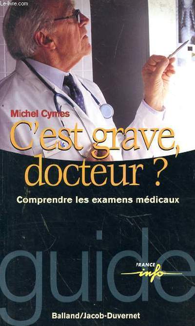 C'EST GRAVE DOCTEUR? COMPRENDRE LES EXAMENS MEDICAUX