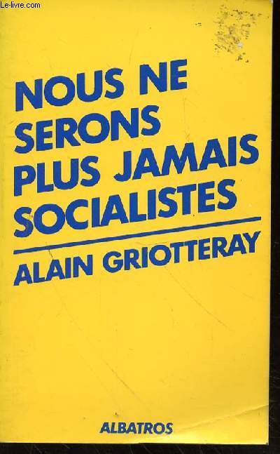 NOUS NE SERONS PLUS JAMAIS SOCIALISTES